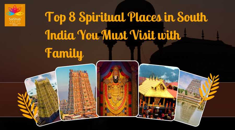 Top 8 Spiritual Places in South India You Must Visit with Family