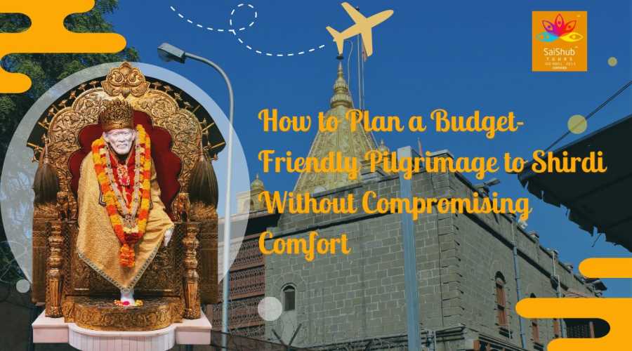 How to Plan a Budget-Friendly Pilgrimage to Shirdi Without Compromising Comfort