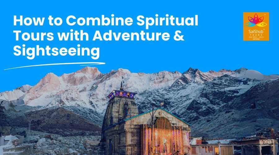 How to Combine Spiritual Tours with Adventure & Sightseeing