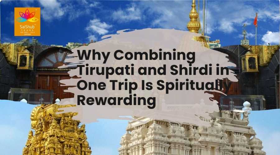 Why Combining Tirupati and Shirdi in One Trip Is Spiritually Rewarding