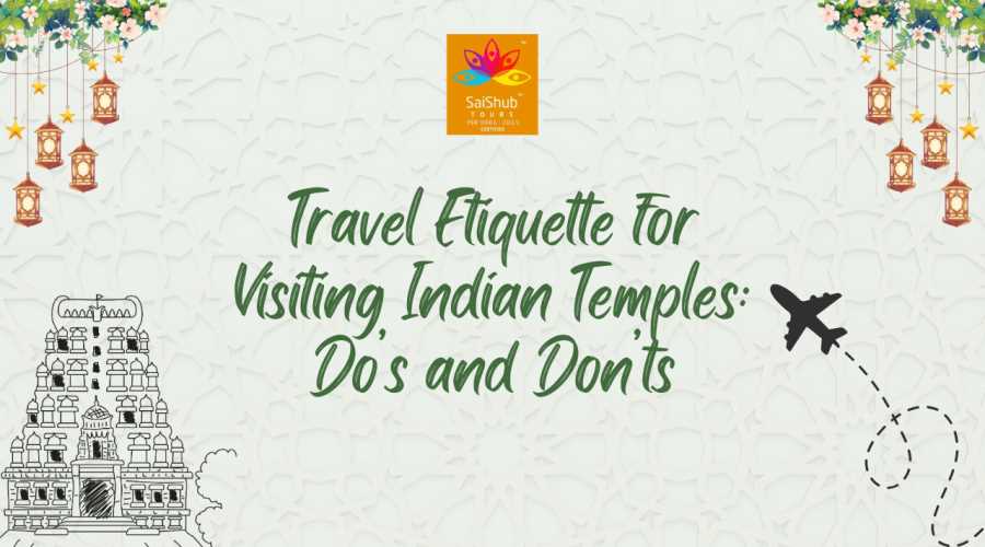 Travel Etiquette for Visiting Indian Temples: Do’s and Don’ts