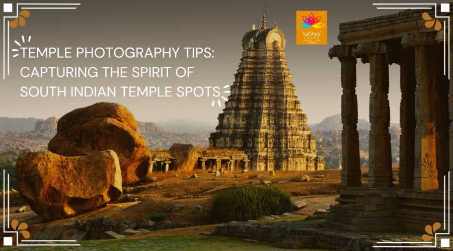 Temple Photography Tips: Capturing the Spirit of South Indian Temple Spots