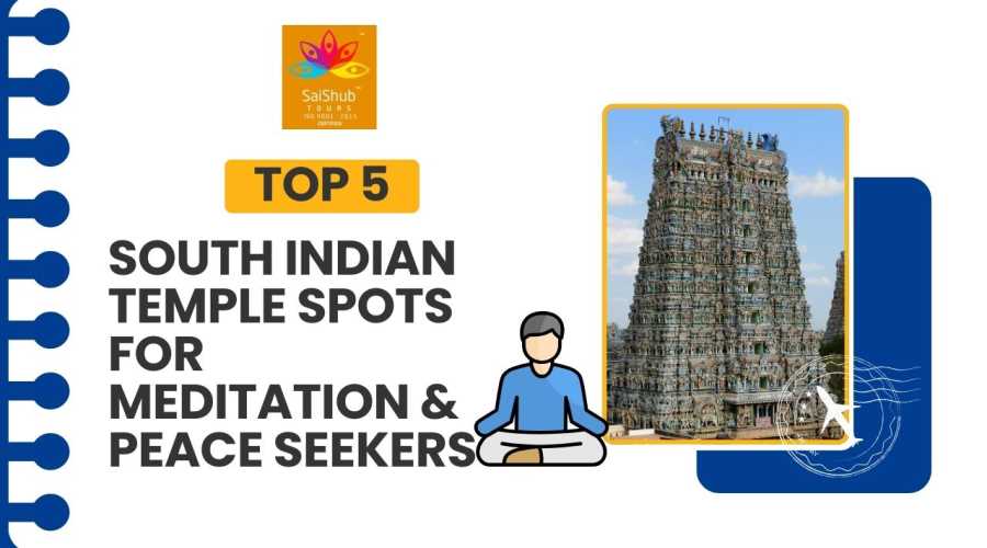 Top 5 South Indian Temple Spots for Meditation & Peace Seekers
