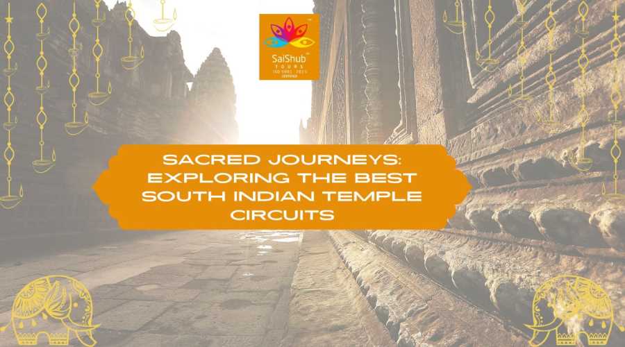 Sacred Journeys: Exploring the Best South Indian Temple Circuits